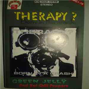 Therapy? / Green Jellÿ / Red Hot Chili Peppers - Born In The Crash download mp3 flac