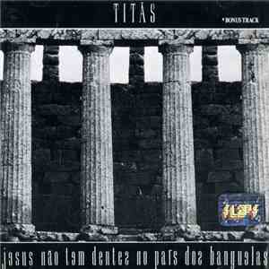 Titãs - Jesus Não Tem Dentes No País Dos Banguelas download mp3 flac