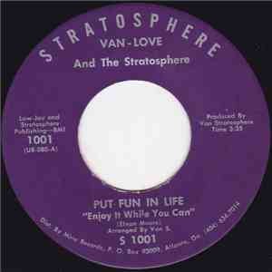 Van-Love And The Stratosphere - Put Fun In Life "Enjoy It While You Can" / Kissin' And Huggin' download mp3 flac