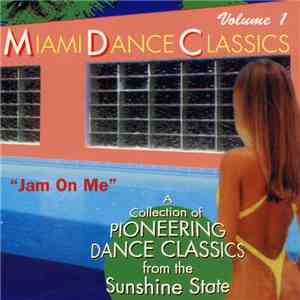 Various - Miami Dance Classics: Jam On Me (Volume 1) download mp3 flac