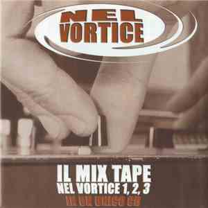 Various - Nel Vortice Mix (Il Mix Tape 1, 2, 3) download mp3 flac