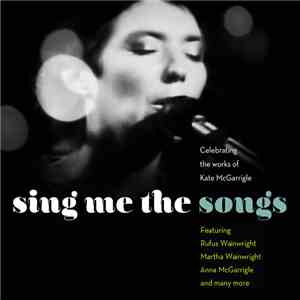 Various - Sing Me The Songs - Celebration Of The Work Of Kate McGarrigle download mp3 flac