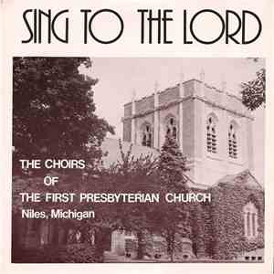 Various - Sing To The Lord (The Choirs Of The First Presbyterian Church Niles, Michigan) download mp3 flac