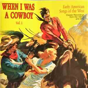 Various - When I Was A Cowboy Vol. 1 (Early American Songs Of The West) download mp3 flac