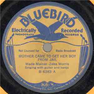 Wade Mainer - Zeke Morris - Mother Came To Get Her Boy From Jail / Just As The Sun Went Down download mp3 flac