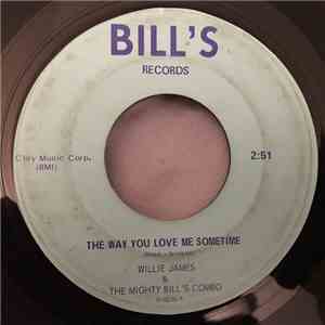 Willie James & The Mighty Bill's Combo - The Way You Love Me Sometime / Why Does A Man Have To Cry download mp3 flac